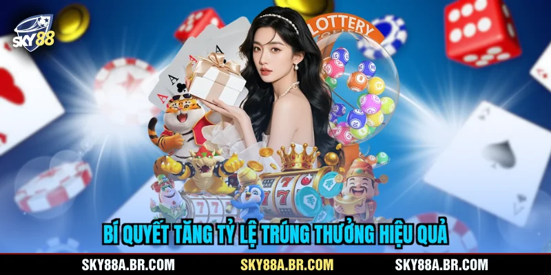 Bí quyết tăng tỷ lệ trúng thưởng hiệu quả