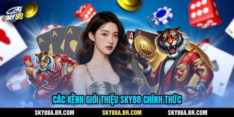 Các kênh giới thiệu SKY88 chính thức