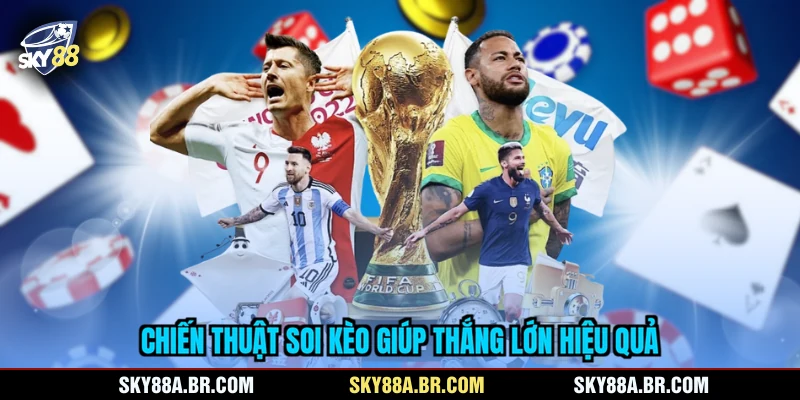 Chiến thuật soi kèo giúp thắng lớn hiệu quả