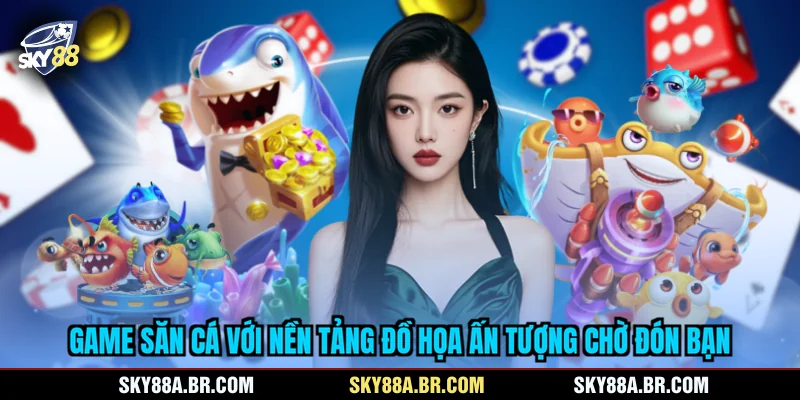 Game săn cá với nền tảng đồ họa ấn tượng chờ đón bạn