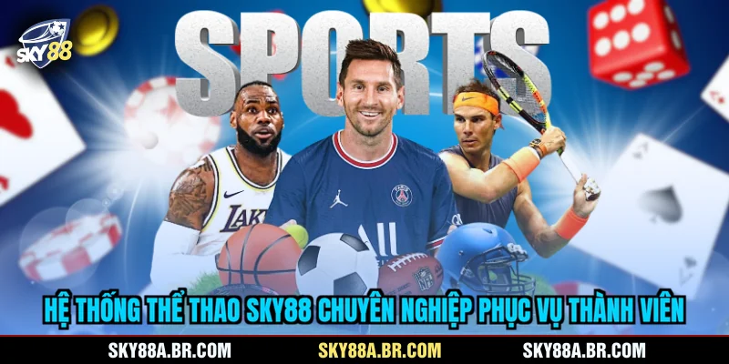 Hệ thống thể thao SKY88 chuyên nghiệp phục vụ thành viên