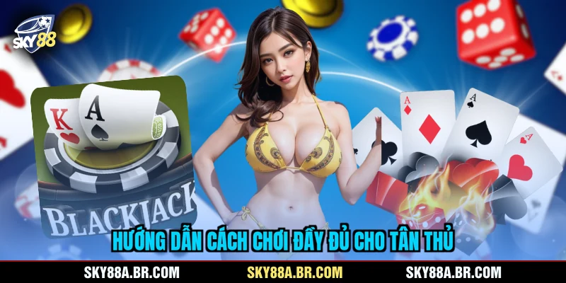 Hướng dẫn cách chơi đầy đủ cho tân thủ