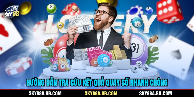 Hướng dẫn tra cứu kết quả quay số nhanh chóng