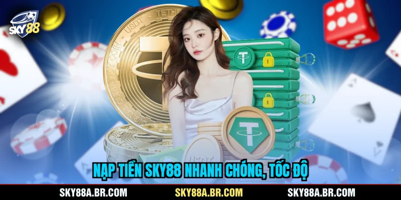 Nạp tiền SKY88 nhanh chóng, tốc độ