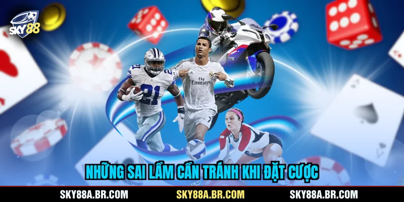 Những sai lầm cần tránh khi đặt cược