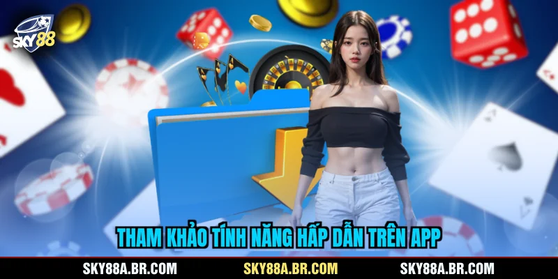 Tham khảo tính năng hấp dẫn trên app