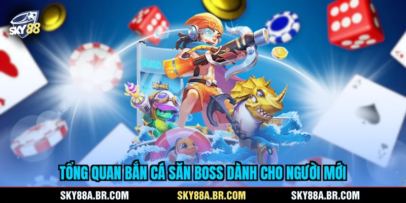 Tổng quan bắn cá săn Boss dành cho người mới