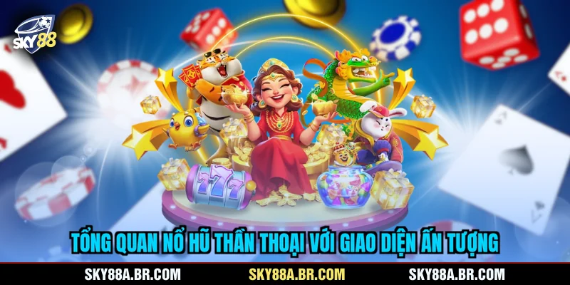 Tổng quan nổ hũ Thần Thoại với giao diện ấn tượng