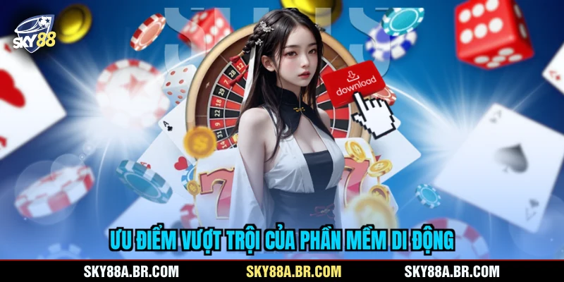 Ưu điểm vượt trội của phần mềm di động